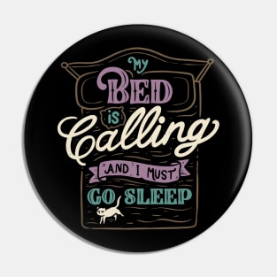 My Bed Is Calling And I Must Go Sleep Pin