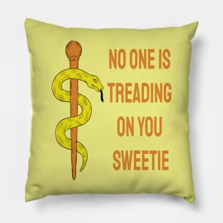 No one is treading on you sweetie Pillow