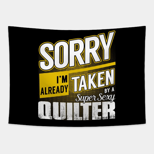 Sorry I'm Already Taken by a Super Sexy Quilter Tapestry by MaliaOliviervm