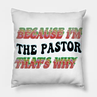 BECAUSE I'M THE PASTOR : THATS WHY Pillow