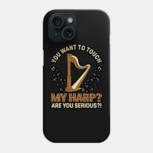 Harp Player Musician Harpist You Want To Touch My Harp Phone Case