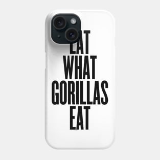 Eat what gorillas eat Phone Case