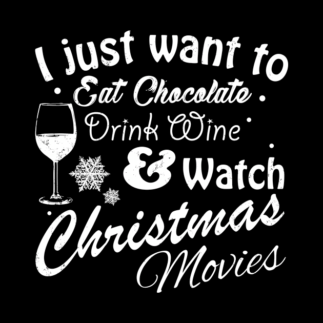 I Just Want to Eat Chocolate Drink Wine & Watch Christmas Movies in White Text by WordWind