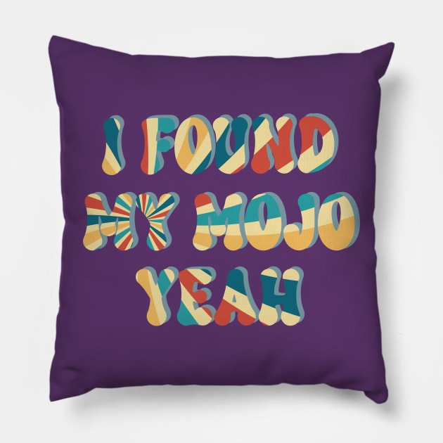 I Found My Mojo Yeah Pillow by Miozoto_Design