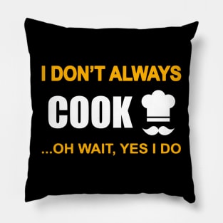 I dont always cook... oh wait, yes i do Pillow