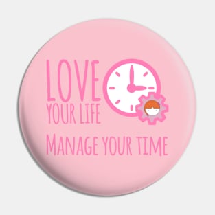 Love Your Life Manage Your Time Girl Time Management T-Shirt Pin