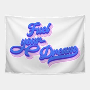 Fuel Your Dream Tapestry