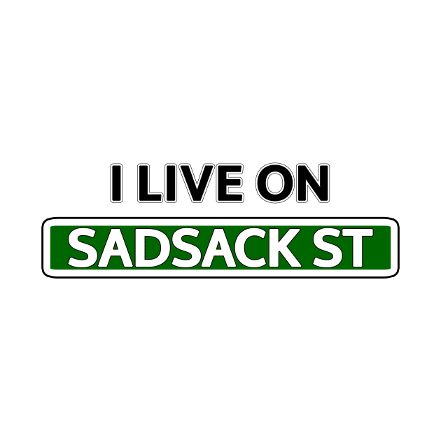 I live on Sadsack St by Mookle