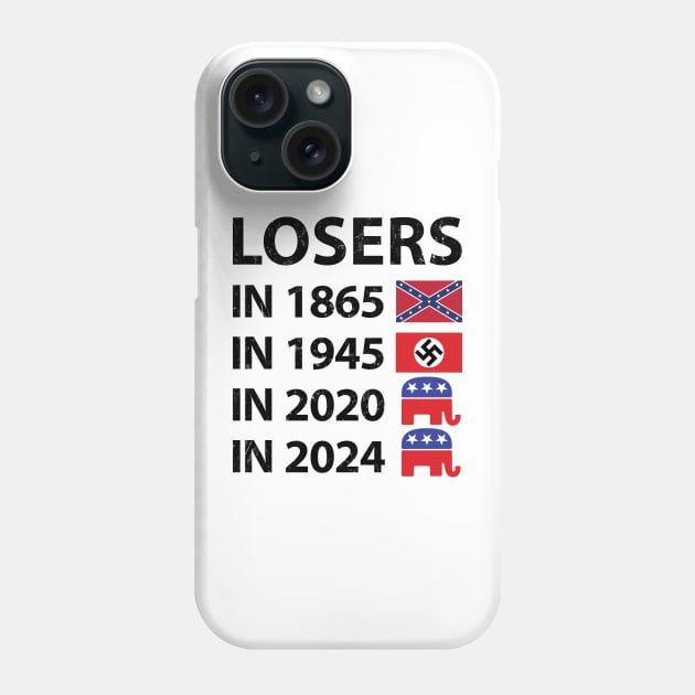 Losers in 1865 Losers in 1945 Losers in 2020 Losers in 2024 Phone Case by NuttyShirt