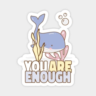 You Are Enough! - Cute Baby Whale Magnet