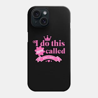 I do this thing called What I want Phone Case