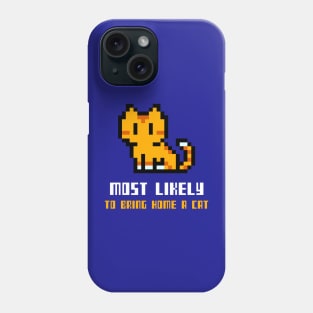 Pixel Most likely to bring home a cat Phone Case