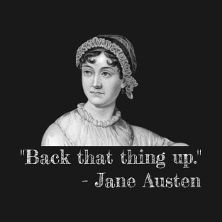 Back that thing up, Jane Austen T-Shirt