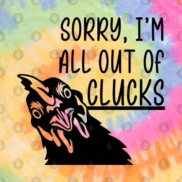 Sorry, I'm All Out of Clucks by KayBee Gift Shop