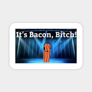 It's Bacon, Bitch! Magnet