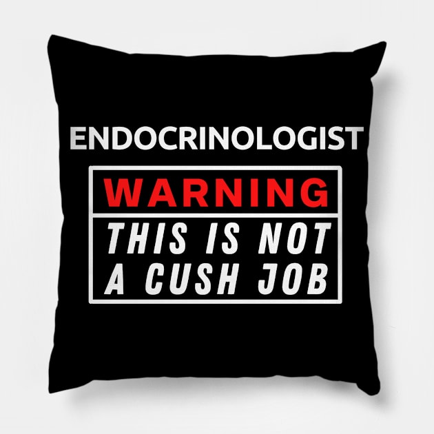 Endocrinologist Warning This Is Not A Cush Job Pillow by Science Puns