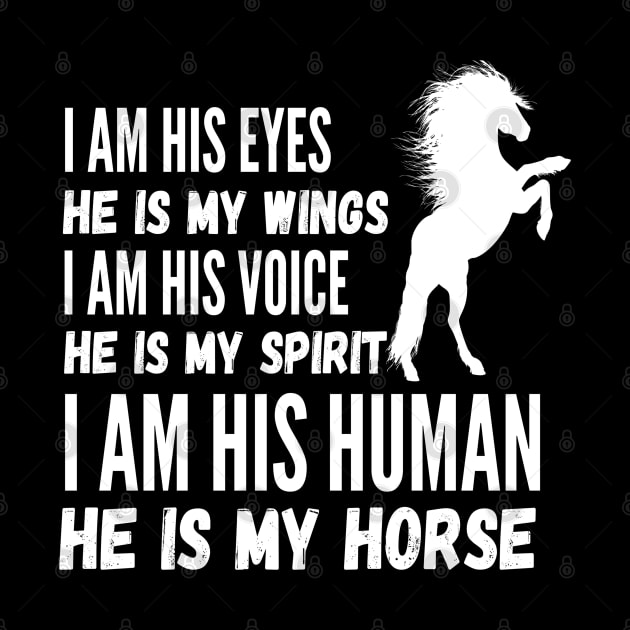 I Am His Eyes He Is My Wings I Am His Voice He Is My Spirit I Am His Human He Is My Horse by JustBeSatisfied