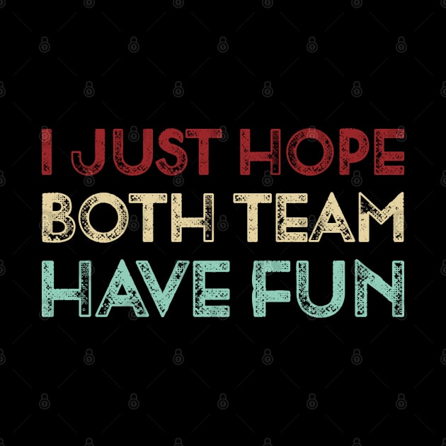 Vintage I Just Hope Both Team Have Fun Funny Sports  Lover Gift by TeeTypo