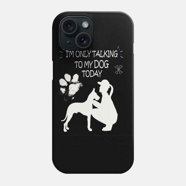 I am Only Talking to My Dog Today Funny Dog Lovers Gift For Women Phone Case by SOgratefullART