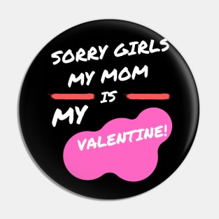 sorry girls my mom is my valentine Pin