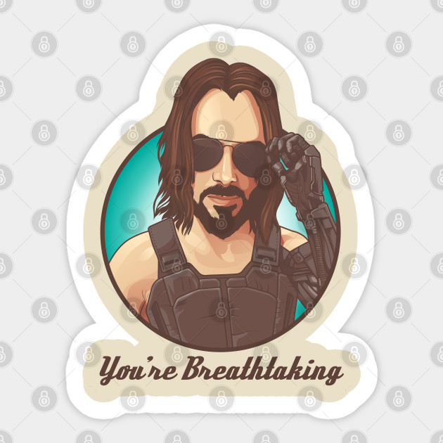 You Re Breathtaking Keanu Reeves Cyberpunk 2077 Cyberpunk 2077 Sticker Teepublic