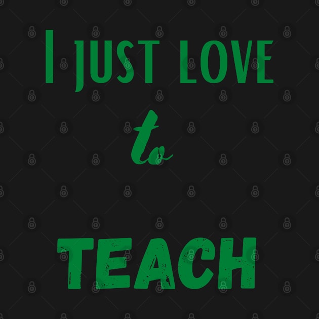 I just love to teach by johnnie2749