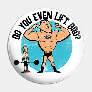 Do You Even Lift, Bro? Pin