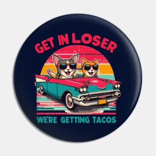 Get In Loser We Are Getting Tacos Pin