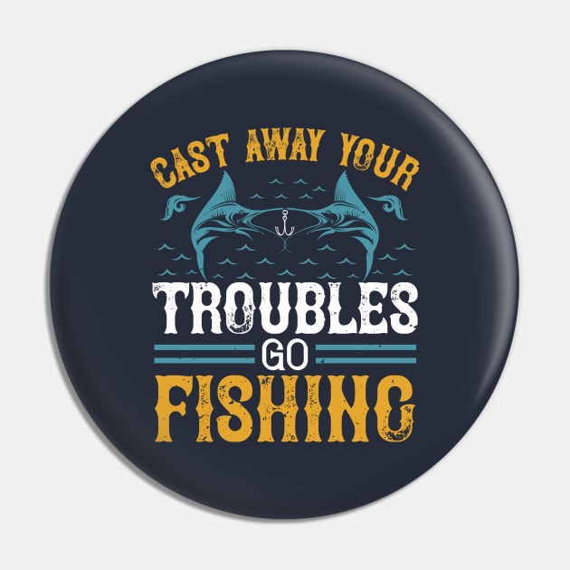 Cast Away Your Troubles Go Fishing Pin by monstercute