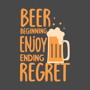 Beer beginning enjoy ending regret T-Shirt