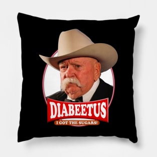 Diabeetus  I got the sugars / Wilford Brimley Pillow