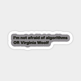 I'm not afraid of algorithms OR Virginia Woolf Magnet