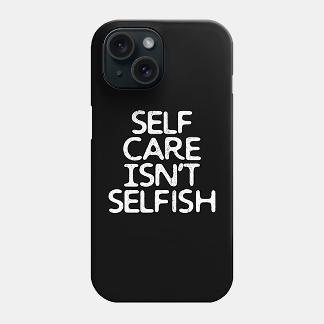 Self-Care Isn't Selfish Phone Case by INTHROVERT