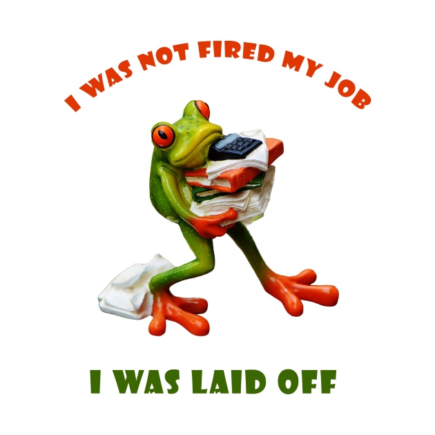 I was not fired my job - I was laid off - Frog  World by Satrangi Pro