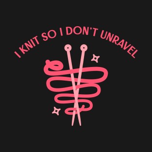 I knit so I don't unravel T-Shirt