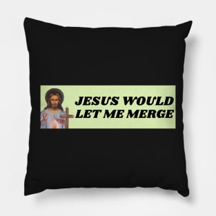 Jesus would let me merge, Funny Car Bumper Pillow