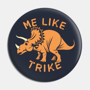 Me Like Trike - Triceratops are the Best! Pin