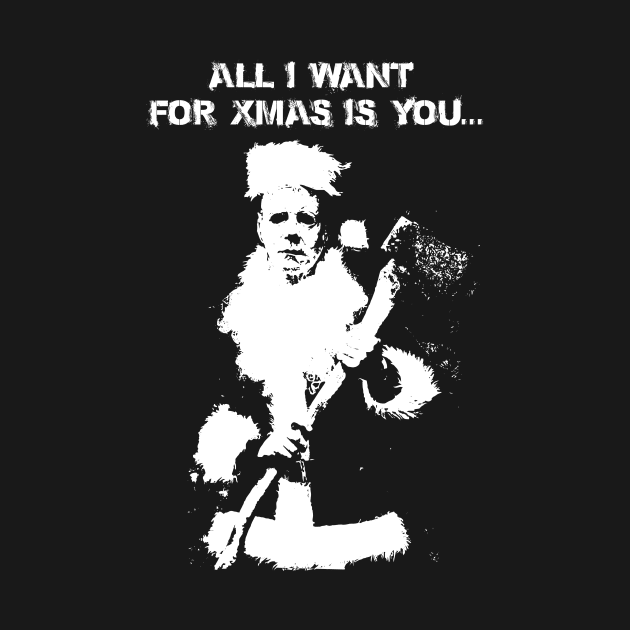 all i want for xmas is you by horrorshirt