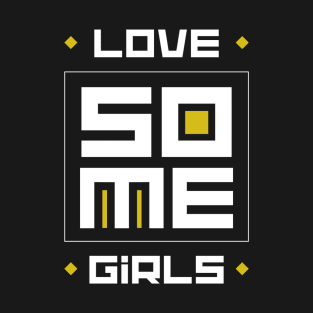 love some girls T-Shirt