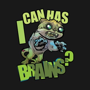 i can has BRAINS? T-Shirt