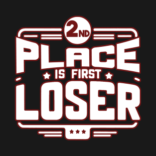2nd Place Is First Loser T-Shirt