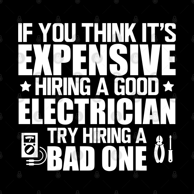 Electrician - If you think it's expensive hiring a good electrician try hiring bad one w by KC Happy Shop