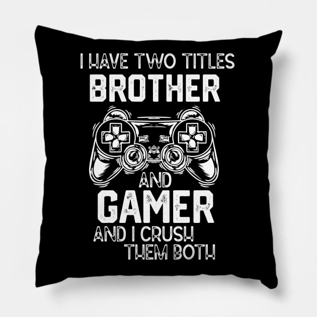 Funny Gaming Vibes Saying Gift Idea - I Have Two Titles Brother and Gamer and I Crush Them Both Pillow by KAVA-X