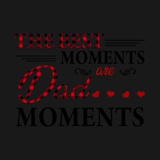 The Best Moments Are Dad Moments T shirt T-Shirt