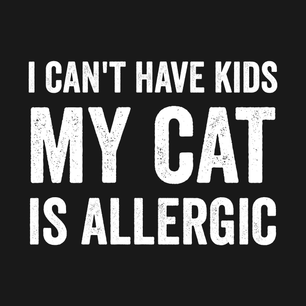 I can't have kids my cat is allergic by Horisondesignz