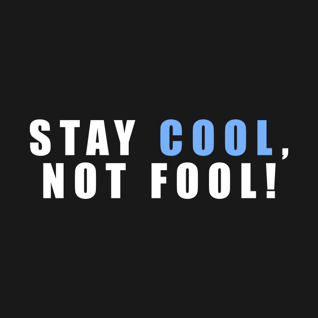 Stay Cool Not Fool An Inspirational Quote With Simple Typography by mangobanana