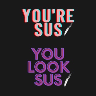 You're SUS, You look SUS sticker fun gamer gift design T-Shirt