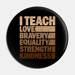 Funny African American Teacher - I Teach Love Bravery Equality Strength Kindness Pin