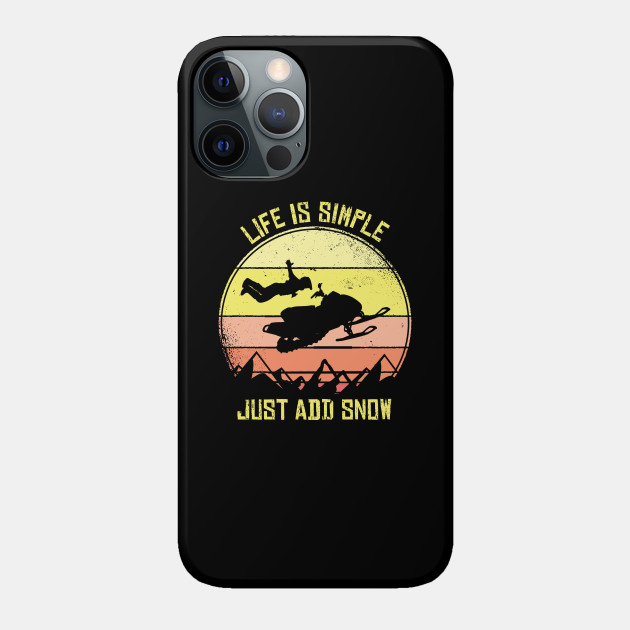 Snowmobiling Life Is Simple Just Add Snow Snowmobile - Gift - Phone Case