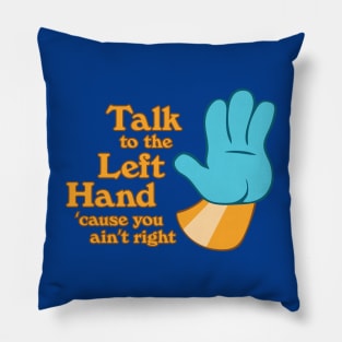 Talk to the Left Hand 'Cuz You Ain't Right Pillow